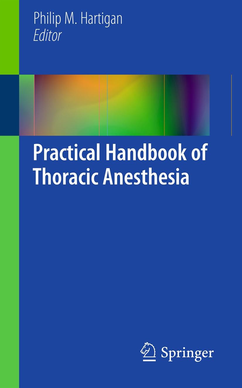 Titlebook: Practical Handbook of Thoracic Anesthesia; Philip M. Hartigan Book 2012 Springer Science+Business Media, LLC 2012 anesthesia.anesthesiolog Titlebook: Practical Handbook of Thoracic Anesthesia; Philip M. Hartigan Book 2012 Springer Science+Business Media, LLC 2012 anesthesia.anesthesiolog