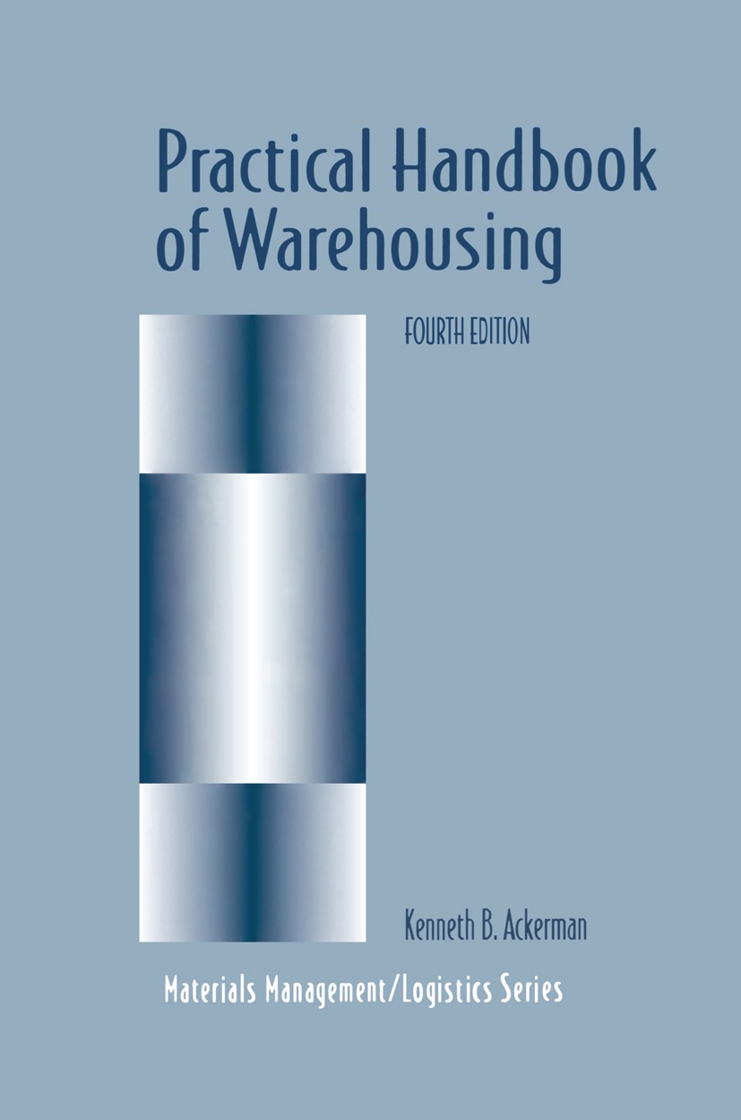 Titlebook: Practical Handbook of Warehousing; Kenneth B. Ackerman Book 1997Latest edition Springer Science+Business Media Dordrecht 1997 Logistics.Wa Titlebook: Practical Handbook of Warehousing; Kenneth B. Ackerman Book 1997Latest edition Springer Science+Business Media Dordrecht 1997 Logistics.Wa