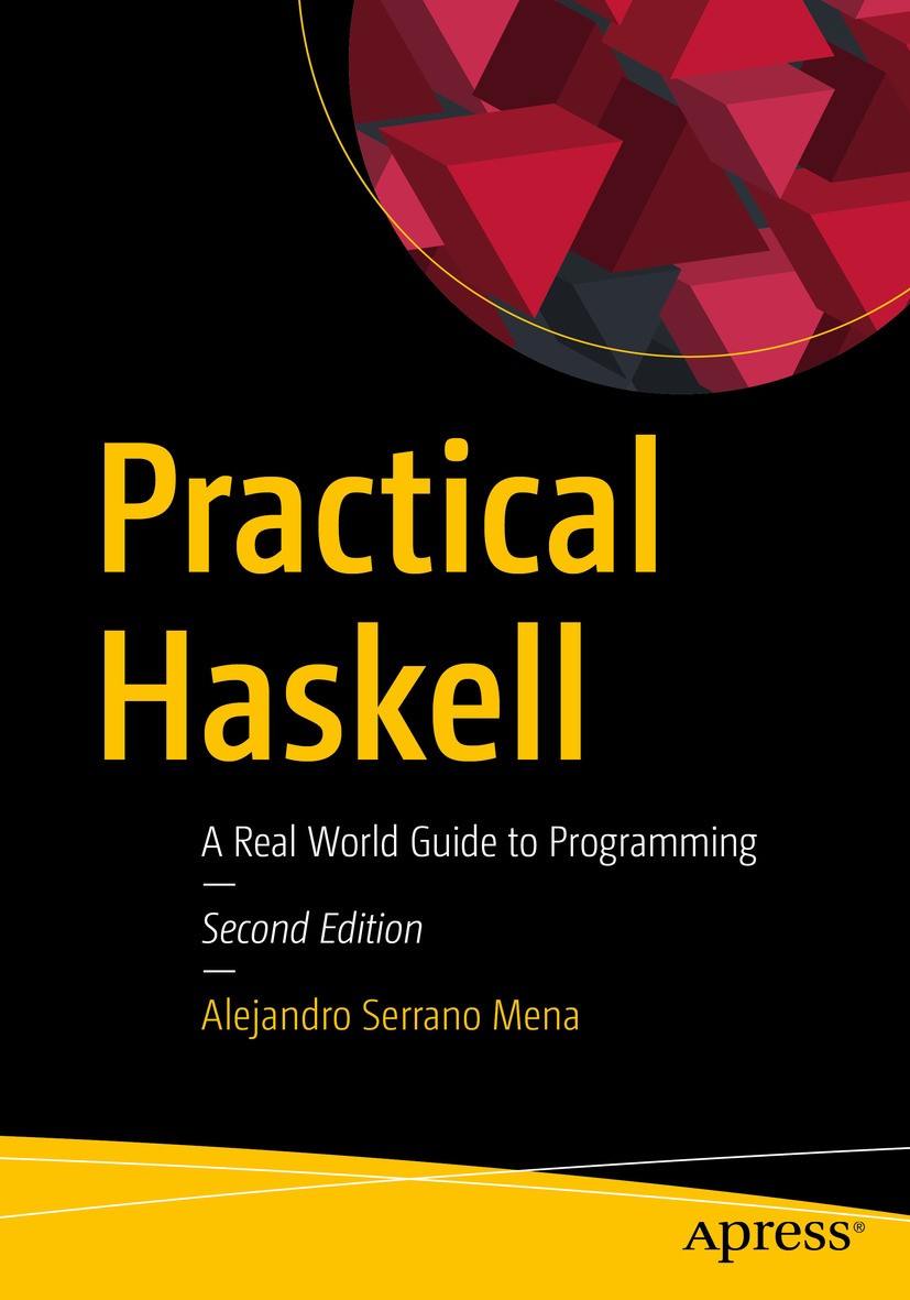 Titlebook: Practical Haskell; A Real World Guide t Alejandro Serrano Mena Book 20192nd edition Alejandro Serrano Mena 2019 Haskell.functional.programm Titlebook: Practical Haskell; A Real World Guide t Alejandro Serrano Mena Book 20192nd edition Alejandro Serrano Mena 2019 Haskell.functional.programm
