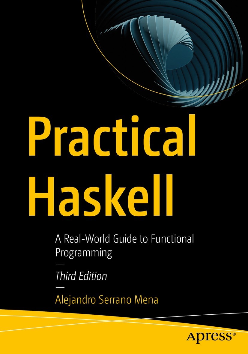 Titlebook: Practical Haskell; A Real-World Guide t Alejandro Serrano Mena Book 2022Latest edition Alejandro Serrano Mena 2022 Haskell.functional.progr Titlebook: Practical Haskell; A Real-World Guide t Alejandro Serrano Mena Book 2022Latest edition Alejandro Serrano Mena 2022 Haskell.functional.progr
