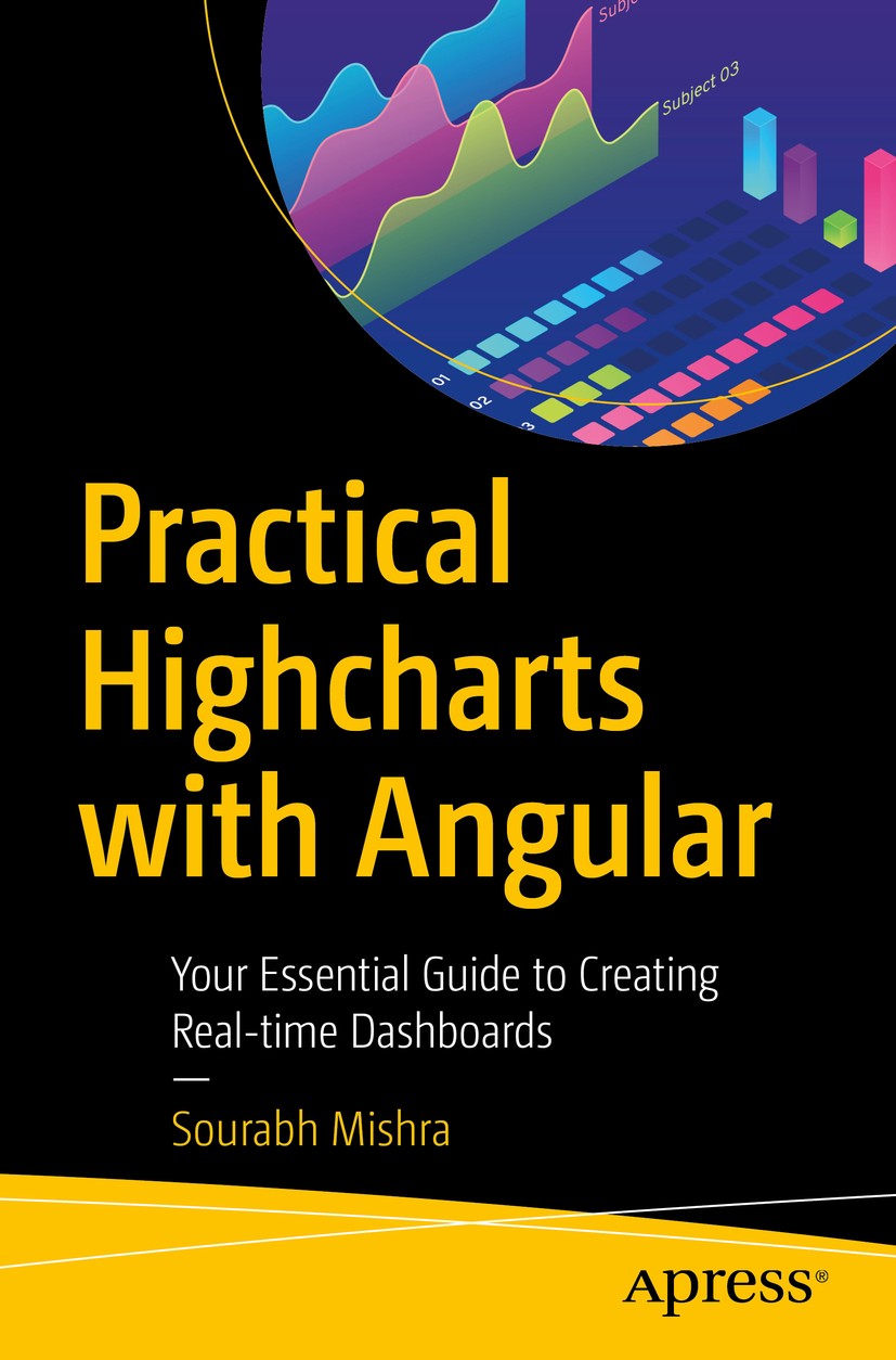 Titlebook: Practical Highcharts with Angular; Your Essential Guide Sourabh Mishra Book 20201st edition Sourabh Mishra 2020 High Charts.charting.web ch Titlebook: Practical Highcharts with Angular; Your Essential Guide Sourabh Mishra Book 20201st edition Sourabh Mishra 2020 High Charts.charting.web ch