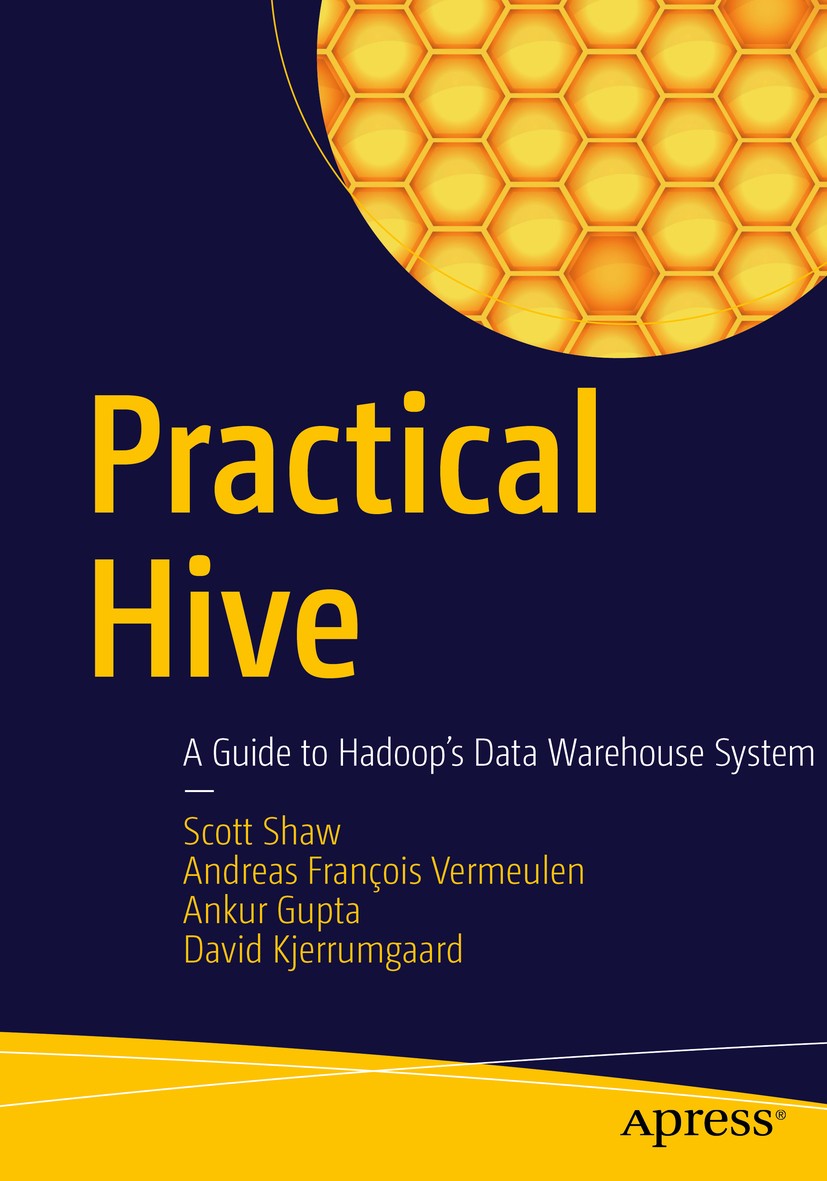 Titlebook: Practical Hive; A Guide to Hadoop‘s Scott Shaw,Andreas François Vermeulen,David Kjerru Book 2016 Scott Shaw, Andreas Francois Vermeulen, A Titlebook: Practical Hive; A Guide to Hadoop‘s Scott Shaw,Andreas François Vermeulen,David Kjerru Book 2016 Scott Shaw, Andreas Francois Vermeulen, A
