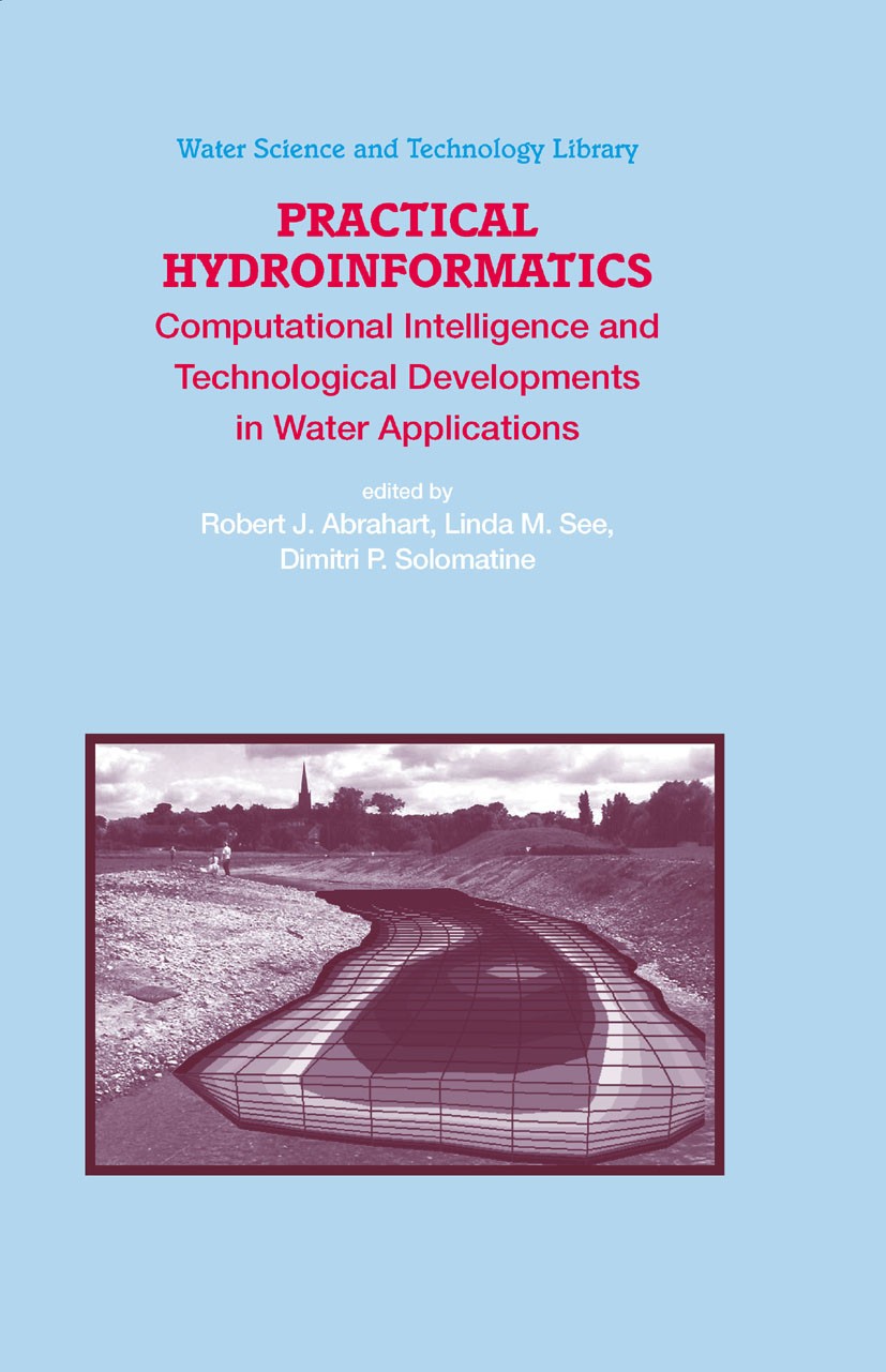 Titlebook: Practical Hydroinformatics; Computational Intell Robert J. Abrahart,Linda M. See,Dimitri P. Solomat Book 2008 Springer-Verlag Berlin Heidel Titlebook: Practical Hydroinformatics; Computational Intell Robert J. Abrahart,Linda M. See,Dimitri P. Solomat Book 2008 Springer-Verlag Berlin Heidel