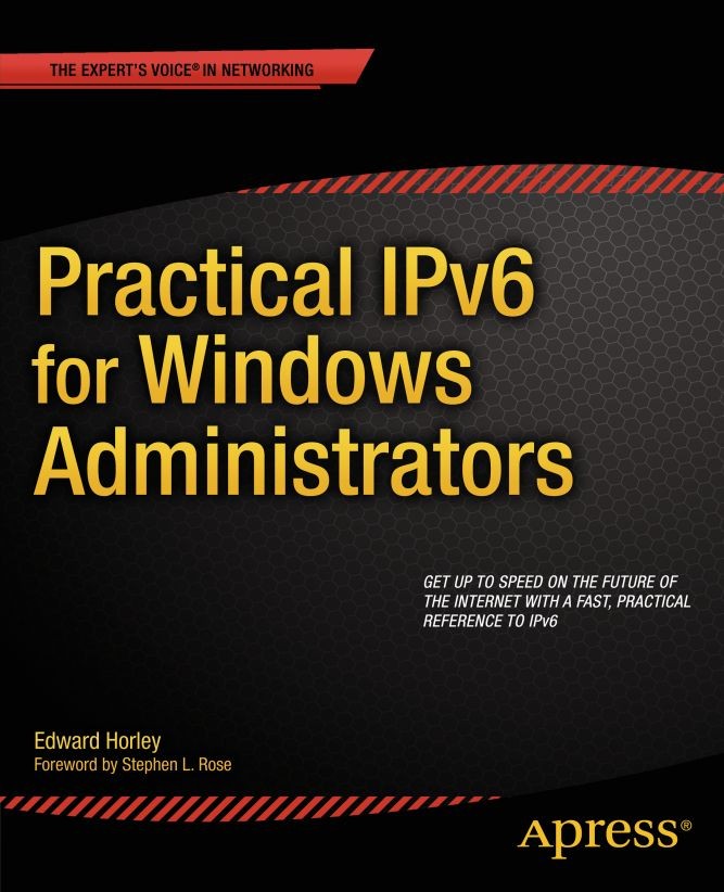 Titlebook: Practical IPv6 for Windows Administrators; Edward Horley Book 2014 Edward Horley 2014 Titlebook: Practical IPv6 for Windows Administrators; Edward Horley Book 2014 Edward Horley 2014