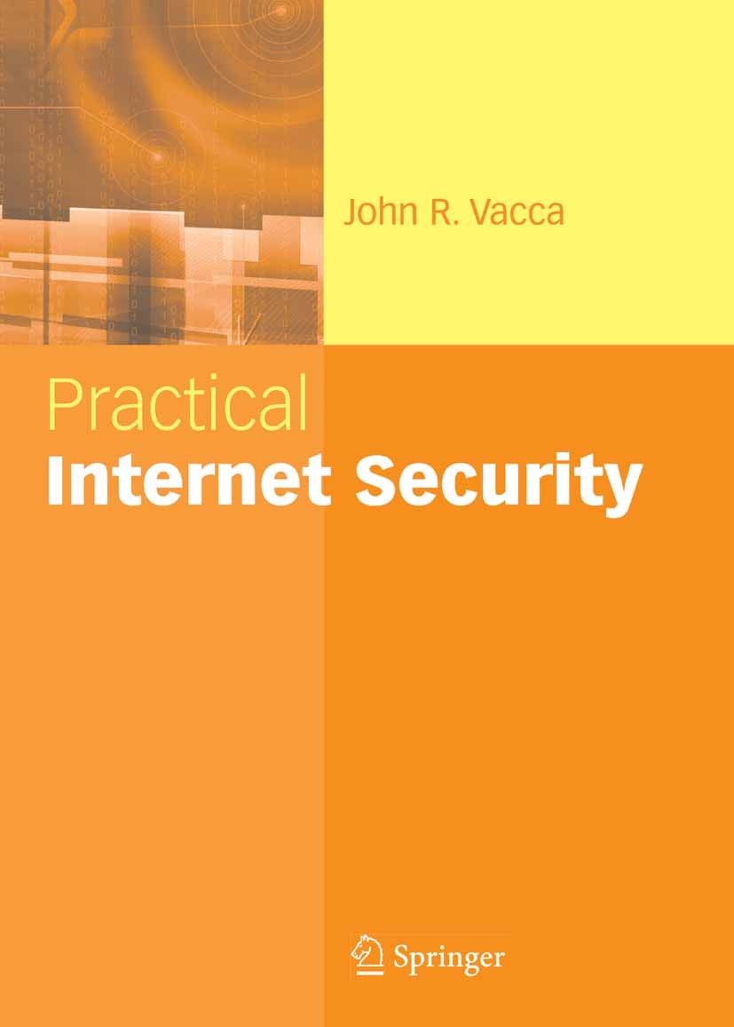 Titlebook: Practical Internet Security; John R. Vacca Book 2007 Springer-Verlag US 2007 Audit.Browser.Controlling.Distributed computing.Firewall.IT s Titlebook: Practical Internet Security; John R. Vacca Book 2007 Springer-Verlag US 2007 Audit.Browser.Controlling.Distributed computing.Firewall.IT s