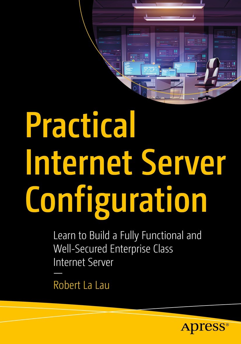 Titlebook: Practical Internet Server Configuration; Learn to Build a Ful Robert La Lau Book 2021 Robert La Lau 2021 linux.freebsd.server administratio Titlebook: Practical Internet Server Configuration; Learn to Build a Ful Robert La Lau Book 2021 Robert La Lau 2021 linux.freebsd.server administratio