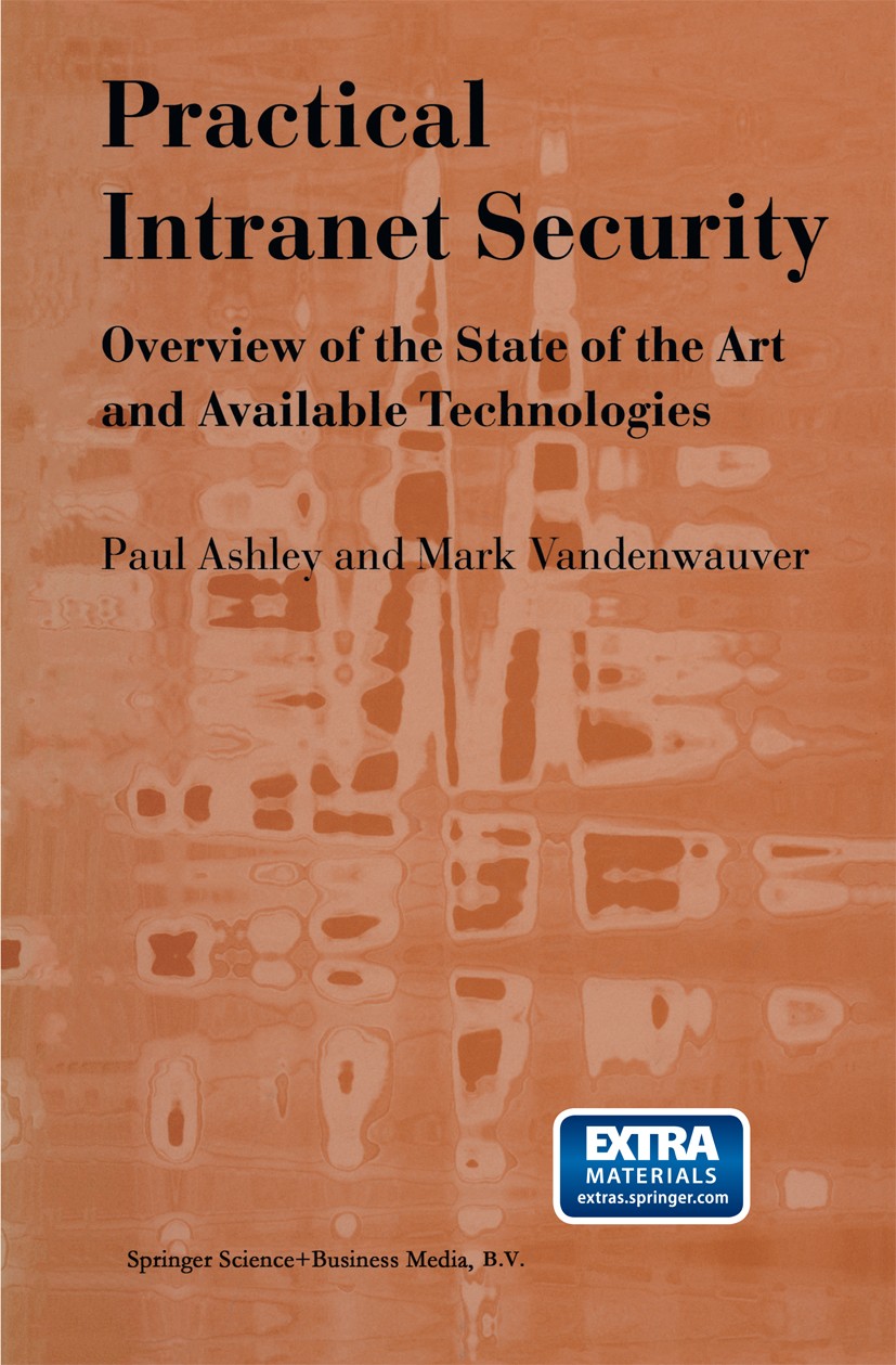 Titlebook: Practical Intranet Security; Overview of the Stat Paul Ashley,Mark Vandenwauver Book 1999 Springer Science+Business Media Dordrecht 1999 In Titlebook: Practical Intranet Security; Overview of the Stat Paul Ashley,Mark Vandenwauver Book 1999 Springer Science+Business Media Dordrecht 1999 In