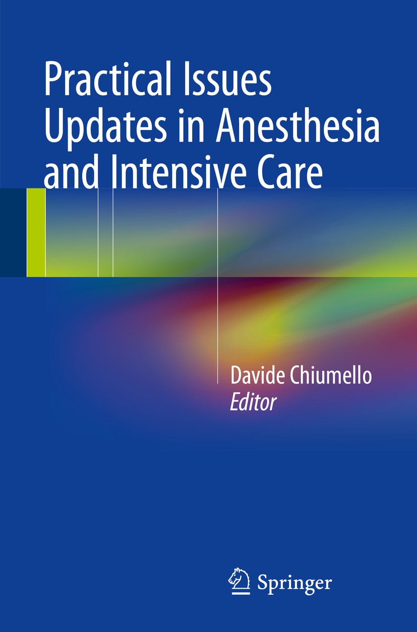 Titlebook: Practical Issues Updates in Anesthesia and Intensive Care; Davide Chiumello Book 2015 Springer International Publishing Switzerland 2015 A Titlebook: Practical Issues Updates in Anesthesia and Intensive Care; Davide Chiumello Book 2015 Springer International Publishing Switzerland 2015 A