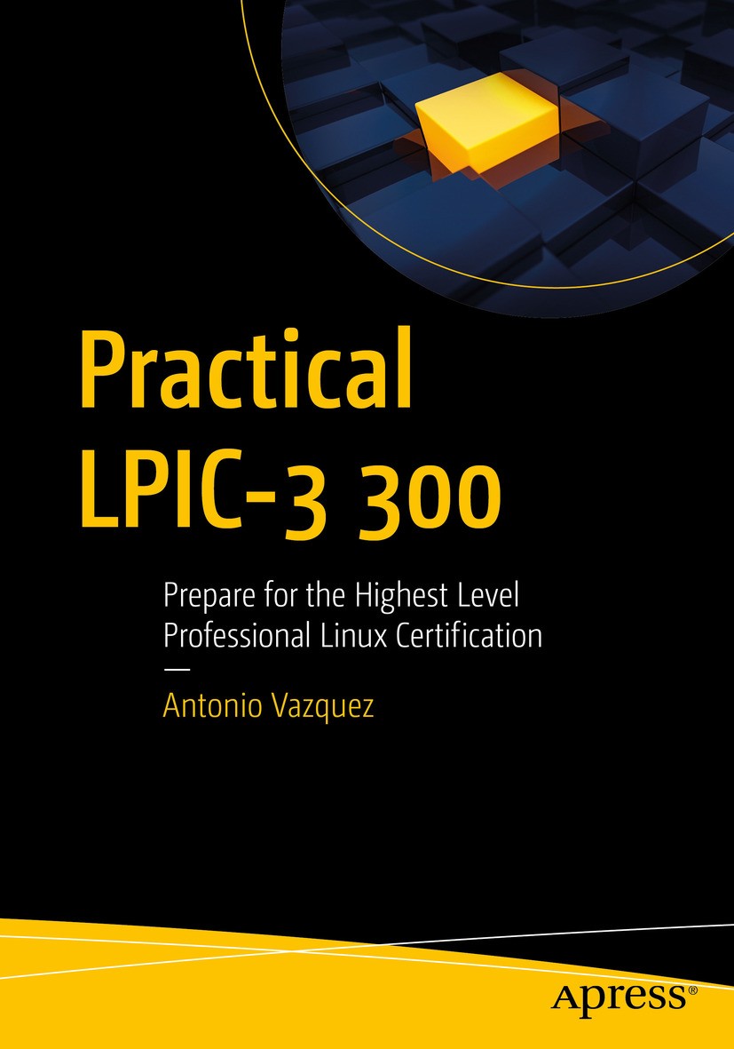 Titlebook: Practical LPIC-3 300; Prepare for the High Antonio Vazquez Book 2019 Antonio Vazquez 2019 lpic-3.openldap.samba.lpi.samba active directory. Titlebook: Practical LPIC-3 300; Prepare for the High Antonio Vazquez Book 2019 Antonio Vazquez 2019 lpic-3.openldap.samba.lpi.samba active directory.