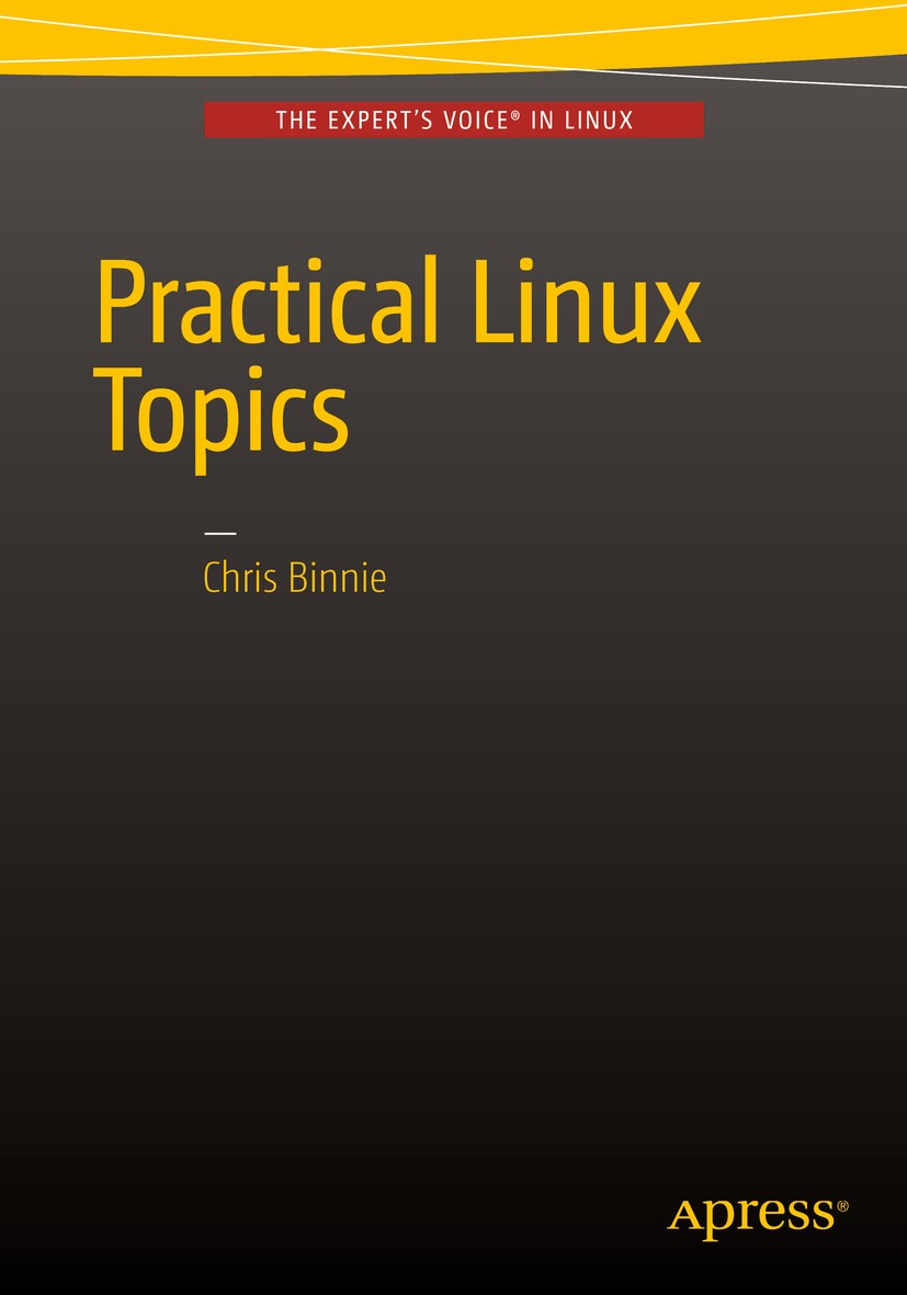 Titlebook: Practical Linux Topics; Chris Binnie Book 2016 Chris Binnie 2016 Linux.CentOS.Ubuntu.Debian.Red Hat.devops.sysadmin.Linux Mint.Linux secur Titlebook: Practical Linux Topics; Chris Binnie Book 2016 Chris Binnie 2016 Linux.CentOS.Ubuntu.Debian.Red Hat.devops.sysadmin.Linux Mint.Linux secur