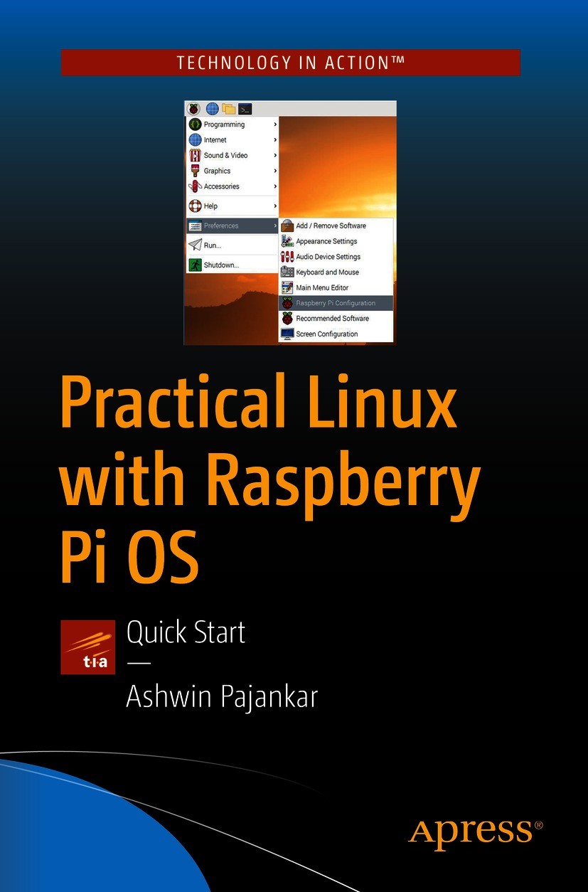 Titlebook: Practical Linux with Raspberry Pi OS; Quick Start Ashwin Pajankar Book 2021 Ashwin Pajankar 2021 Rasberry Pi.Linux.Raspberry Pi OS.Raspbian Titlebook: Practical Linux with Raspberry Pi OS; Quick Start Ashwin Pajankar Book 2021 Ashwin Pajankar 2021 Rasberry Pi.Linux.Raspberry Pi OS.Raspbian