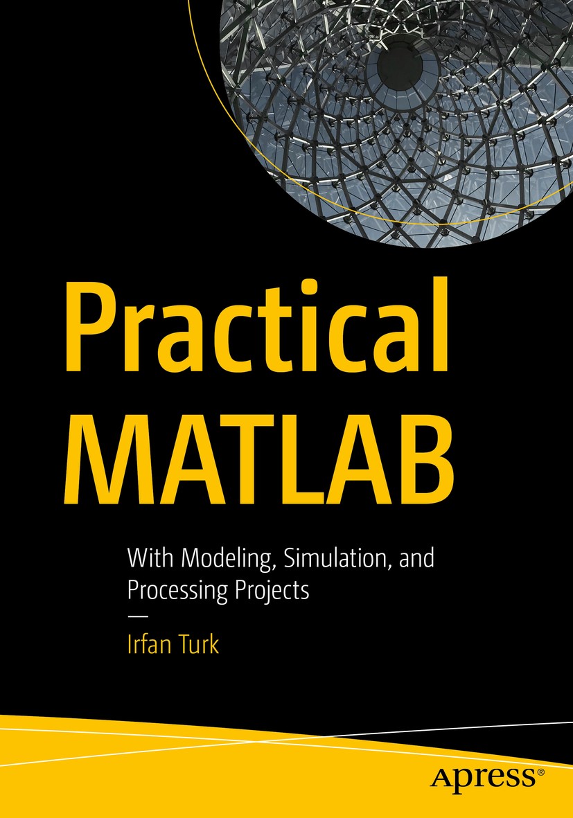 Titlebook: Practical MATLAB; With Modeling, Simul Irfan Turk Book 2019 Irfan Turk 2019 MATLAB.practical.projects.case studies.applications.modeling.si Titlebook: Practical MATLAB; With Modeling, Simul Irfan Turk Book 2019 Irfan Turk 2019 MATLAB.practical.projects.case studies.applications.modeling.si