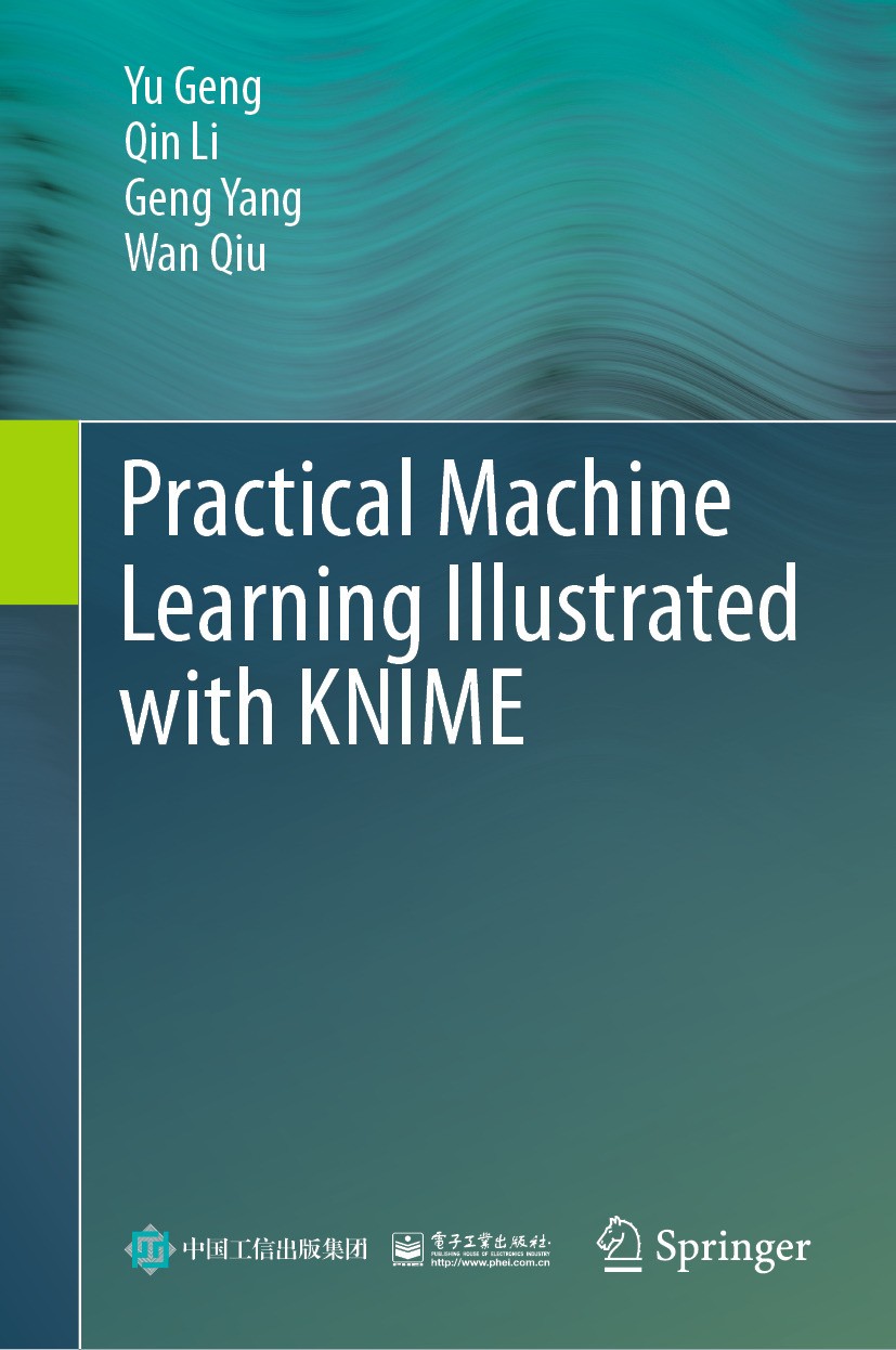 Titlebook: Practical Machine Learning Illustrated with KNIME; Yu Geng,Qin Li,Wan Qiu Textbook 2024 Publishing House of Electronics Industry 2024 KNIM Titlebook: Practical Machine Learning Illustrated with KNIME; Yu Geng,Qin Li,Wan Qiu Textbook 2024 Publishing House of Electronics Industry 2024 KNIM