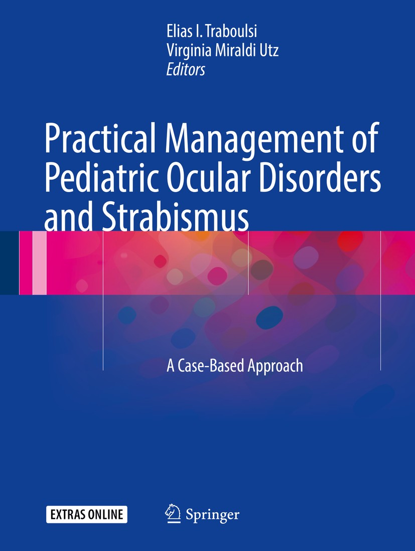 Titlebook: Practical Management of Pediatric Ocular Disorders and Strabismus; A Case-based Approac Elias Traboulsi,Virginia Utz Book 2016 Springer Sci Titlebook: Practical Management of Pediatric Ocular Disorders and Strabismus; A Case-based Approac Elias Traboulsi,Virginia Utz Book 2016 Springer Sci