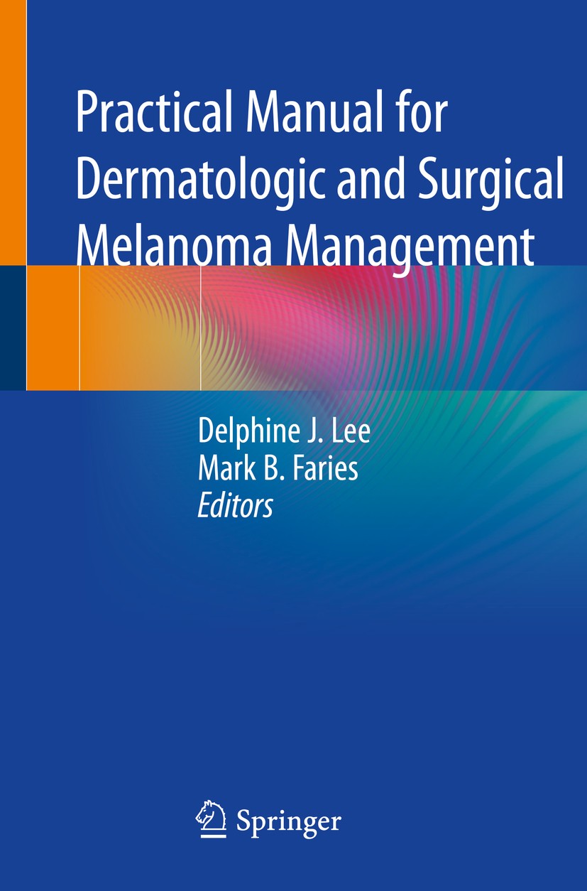 Titlebook: Practical Manual for Dermatologic and Surgical Melanoma Management; Delphine J. Lee,Mark B. Faries Book 2021 Springer Nature Switzerland A Titlebook: Practical Manual for Dermatologic and Surgical Melanoma Management; Delphine J. Lee,Mark B. Faries Book 2021 Springer Nature Switzerland A