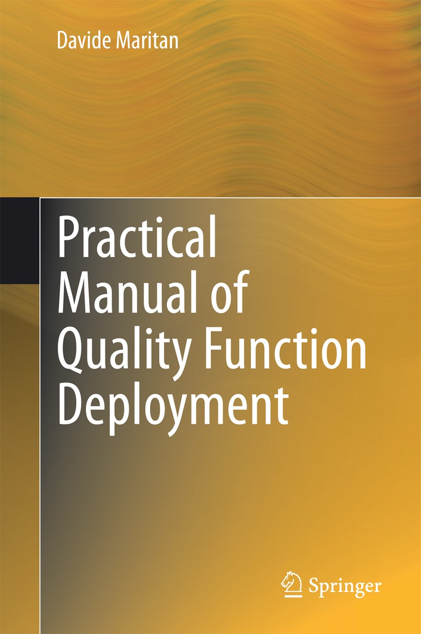 Titlebook: Practical Manual of Quality Function Deployment; Davide Maritan Book 2015 Springer International Publishing Switzerland 2015 Analytic hier Titlebook: Practical Manual of Quality Function Deployment; Davide Maritan Book 2015 Springer International Publishing Switzerland 2015 Analytic hier