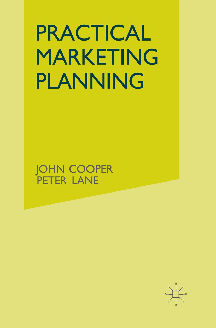 Titlebook: Practical Marketing Planning; John Cooper,Peter Lane Textbook 1997Latest edition John Cooper and Peter Lane 1997 communication.marketing.p Titlebook: Practical Marketing Planning; John Cooper,Peter Lane Textbook 1997Latest edition John Cooper and Peter Lane 1997 communication.marketing.p