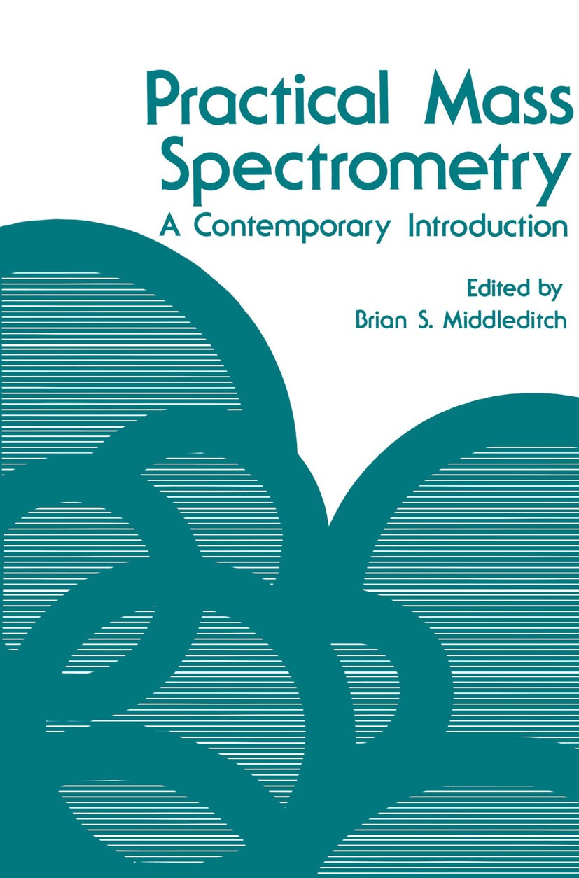 Titlebook: Practical Mass Spectrometry; A Contemporary Intro Brian S. Middleditch Book 1979 Plenum Press, New York 1979 Sorption.adsorption.analytical Titlebook: Practical Mass Spectrometry; A Contemporary Intro Brian S. Middleditch Book 1979 Plenum Press, New York 1979 Sorption.adsorption.analytical
