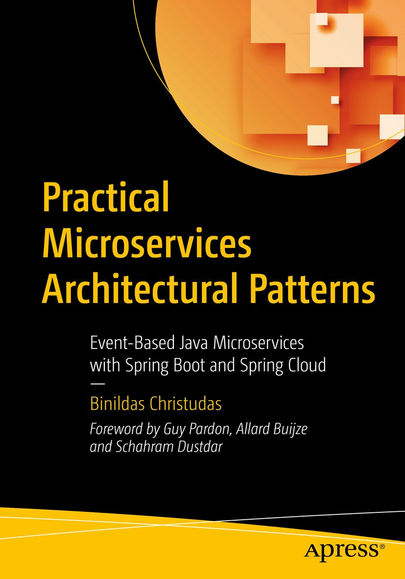 Titlebook: Practical Microservices Architectural Patterns; Event-Based Java Mic Binildas Christudas Book 2019 Binildas Christudas 2019 microservices.C Titlebook: Practical Microservices Architectural Patterns; Event-Based Java Mic Binildas Christudas Book 2019 Binildas Christudas 2019 microservices.C