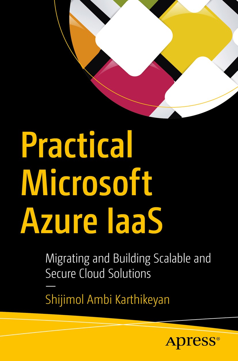 Titlebook: Practical Microsoft Azure IaaS; Migrating and Buildi Shijimol Ambi Karthikeyan Book 2018 Shijimol Ambi Karthikeyan 2018 Azure IaaS.Azure.In Titlebook: Practical Microsoft Azure IaaS; Migrating and Buildi Shijimol Ambi Karthikeyan Book 2018 Shijimol Ambi Karthikeyan 2018 Azure IaaS.Azure.In
