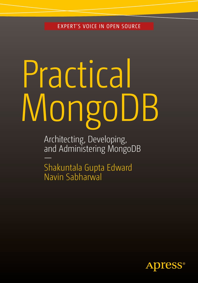 Titlebook: Practical MongoDB; Architecting, Develo Shakuntala Gupta Edward,Navin Sabharwal Book 2015 Shakuntala Gupta Edward, Navin Sabharwal 2015 Mon Titlebook: Practical MongoDB; Architecting, Develo Shakuntala Gupta Edward,Navin Sabharwal Book 2015 Shakuntala Gupta Edward, Navin Sabharwal 2015 Mon