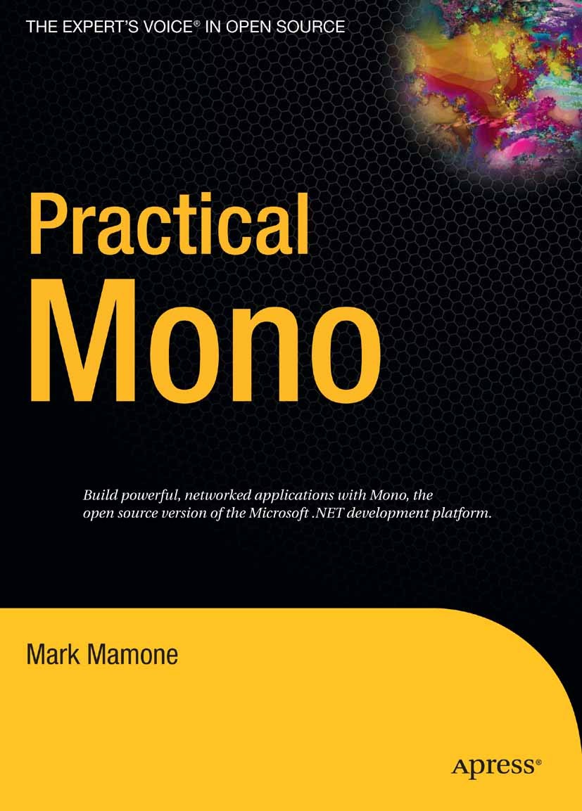 Titlebook: Practical Mono; Mark Mamone Book 2006 Mark Mamone 2006 .NET.ASP.NET.Beta.C#.Debugging.Forth.Open Source.Web Services.Windows.XML.developme Titlebook: Practical Mono; Mark Mamone Book 2006 Mark Mamone 2006 .NET.ASP.NET.Beta.C#.Debugging.Forth.Open Source.Web Services.Windows.XML.developme