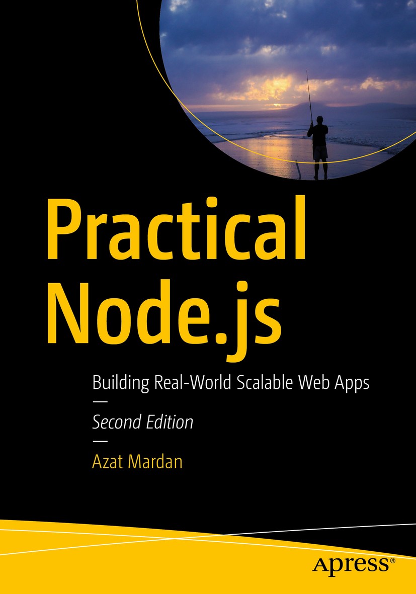 Titlebook: Practical Node.js; Building Real-World Azat Mardan Book 2018Latest edition Azat Mardan 2018 Node.js.JavaScript.Web development.Programming Titlebook: Practical Node.js; Building Real-World Azat Mardan Book 2018Latest edition Azat Mardan 2018 Node.js.JavaScript.Web development.Programming
