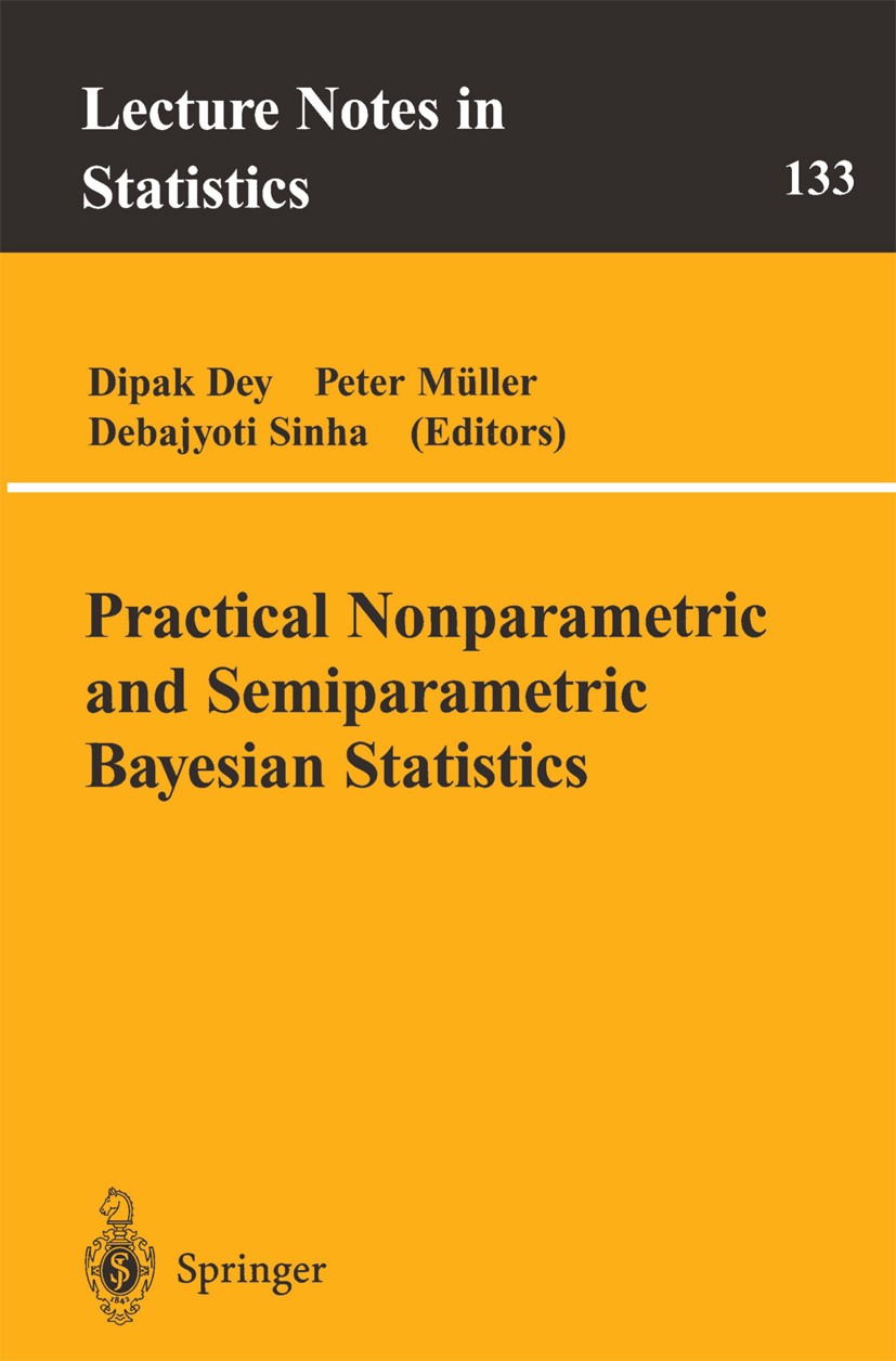 Titlebook: Practical Nonparametric and Semiparametric Bayesian Statistics; Dipak Dey,Peter Müller,Debajyoti Sinha Book 1998 Springer Science+Business Titlebook: Practical Nonparametric and Semiparametric Bayesian Statistics; Dipak Dey,Peter Müller,Debajyoti Sinha Book 1998 Springer Science+Business