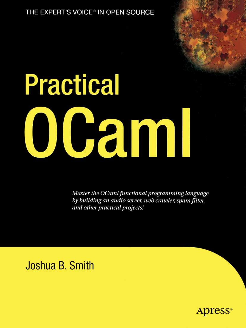 Titlebook: Practical OCaml; Joshua B. Smith Book 2007 Joshua B. Smith 2007 C++ programming language.Java.Linux.Open Source.Python.programming.program Titlebook: Practical OCaml; Joshua B. Smith Book 2007 Joshua B. Smith 2007 C++ programming language.Java.Linux.Open Source.Python.programming.program