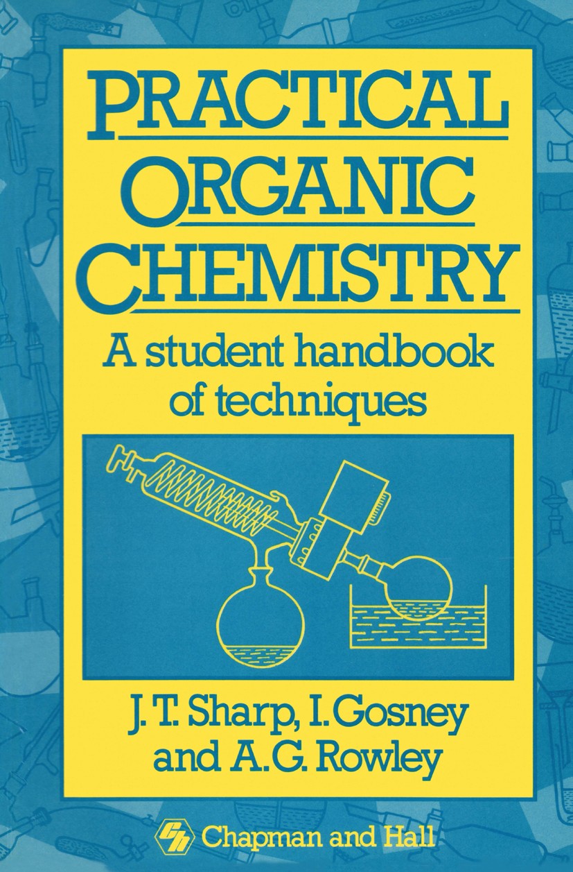 Titlebook: Practical Organic Chemistry; A student handbook o J. T. Sharp,I. Gosney,A. G. Rowley Book 1989 J. T. Sharp, I. Gosney and A. G. Rowley 1989 Titlebook: Practical Organic Chemistry; A student handbook o J. T. Sharp,I. Gosney,A. G. Rowley Book 1989 J. T. Sharp, I. Gosney and A. G. Rowley 1989