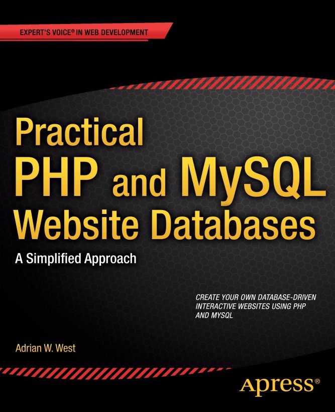 Titlebook: Practical PHP and MySQL Website Databases; A Simplified Approac Adrian W. West Book 20131st edition Adrian W. West 2013 Titlebook: Practical PHP and MySQL Website Databases; A Simplified Approac Adrian W. West Book 20131st edition Adrian W. West 2013