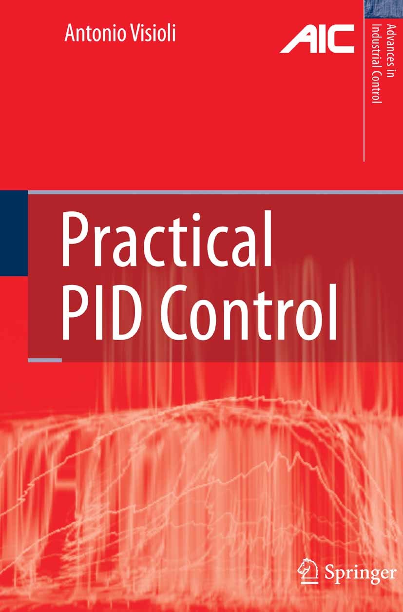 Titlebook: Practical PID Control; Antonio Visioli Book 2006 Springer-Verlag London 2006 Control.Control Applications.Control Engineering.Feedforward Titlebook: Practical PID Control; Antonio Visioli Book 2006 Springer-Verlag London 2006 Control.Control Applications.Control Engineering.Feedforward