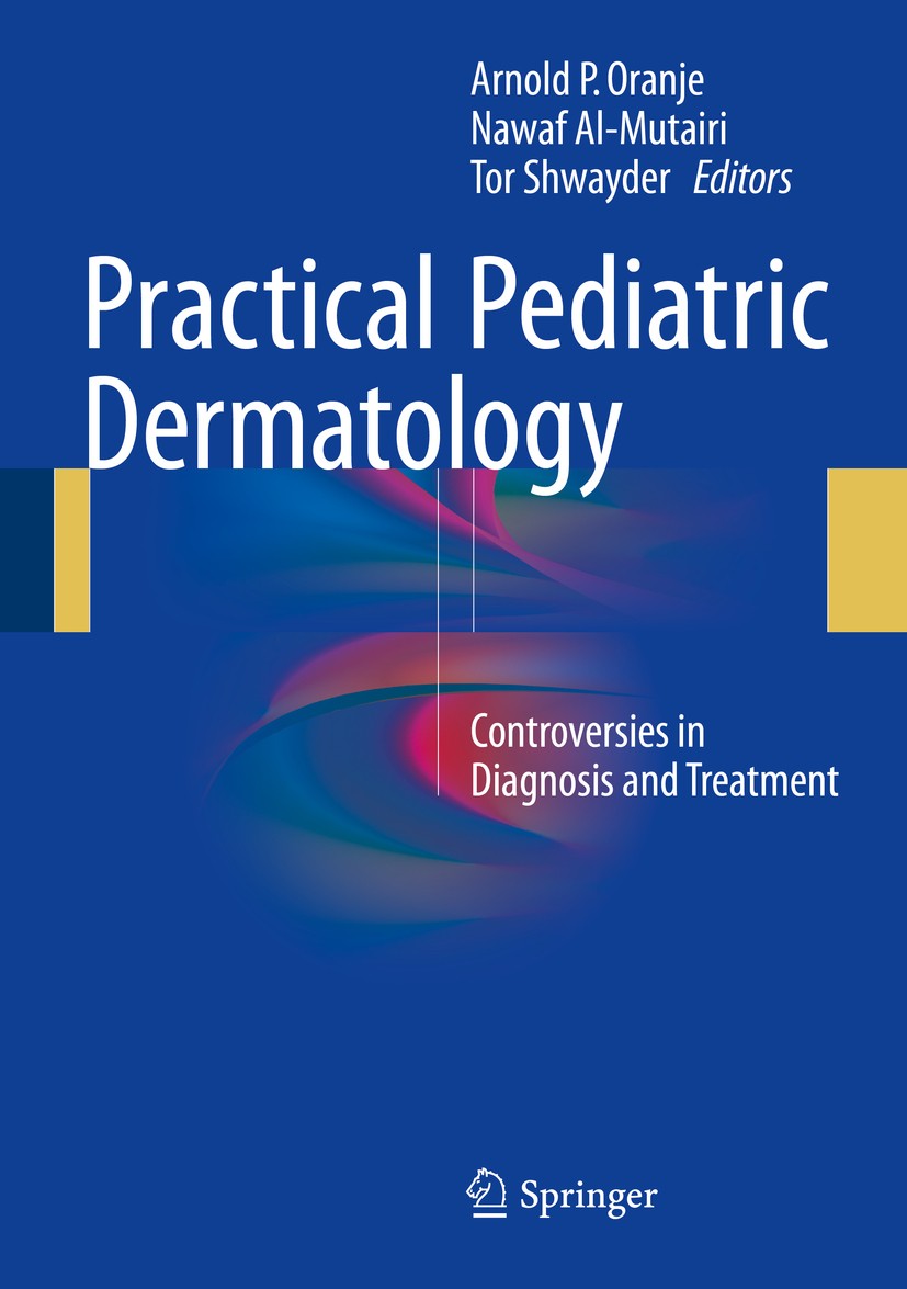 Titlebook: Practical Pediatric Dermatology; Controversies in Dia Arnold P. Oranje,Nawaf Al-Mutairi,Tor Shwayder Book 2016 Springer International Publi Titlebook: Practical Pediatric Dermatology; Controversies in Dia Arnold P. Oranje,Nawaf Al-Mutairi,Tor Shwayder Book 2016 Springer International Publi