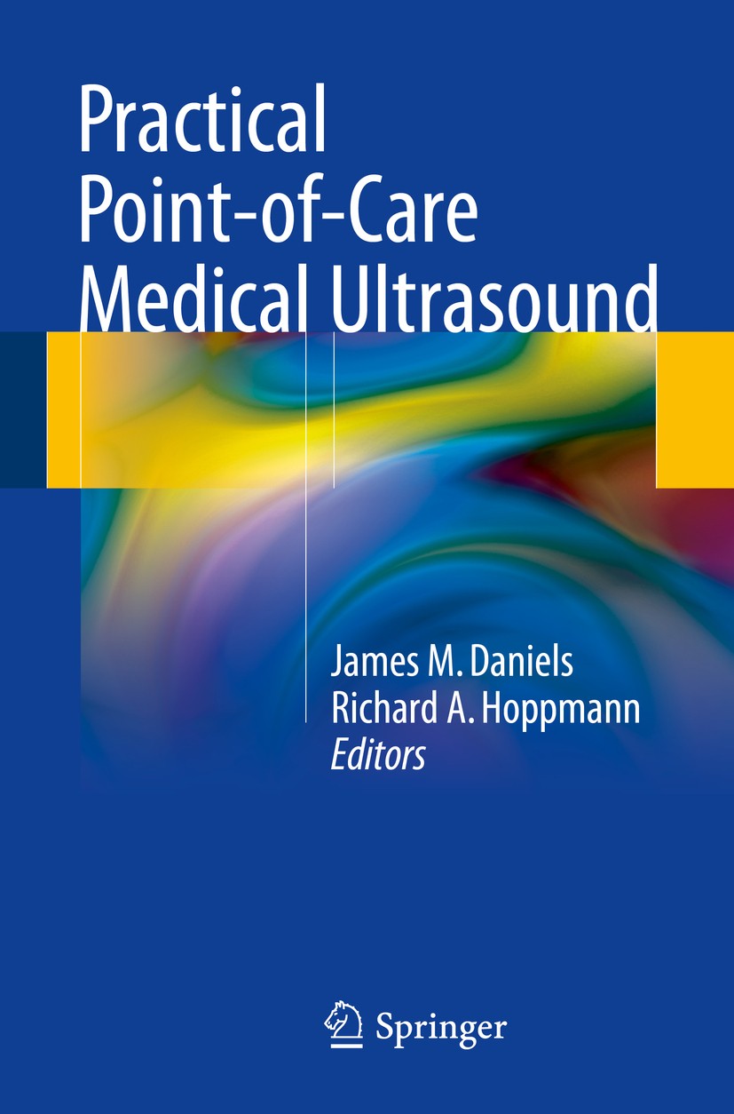 Titlebook: Practical Point-of-Care Medical Ultrasound; James M. Daniels,Richard A. Hoppmann Book 2016 Springer International Publishing Switzerland 2 Titlebook: Practical Point-of-Care Medical Ultrasound; James M. Daniels,Richard A. Hoppmann Book 2016 Springer International Publishing Switzerland 2