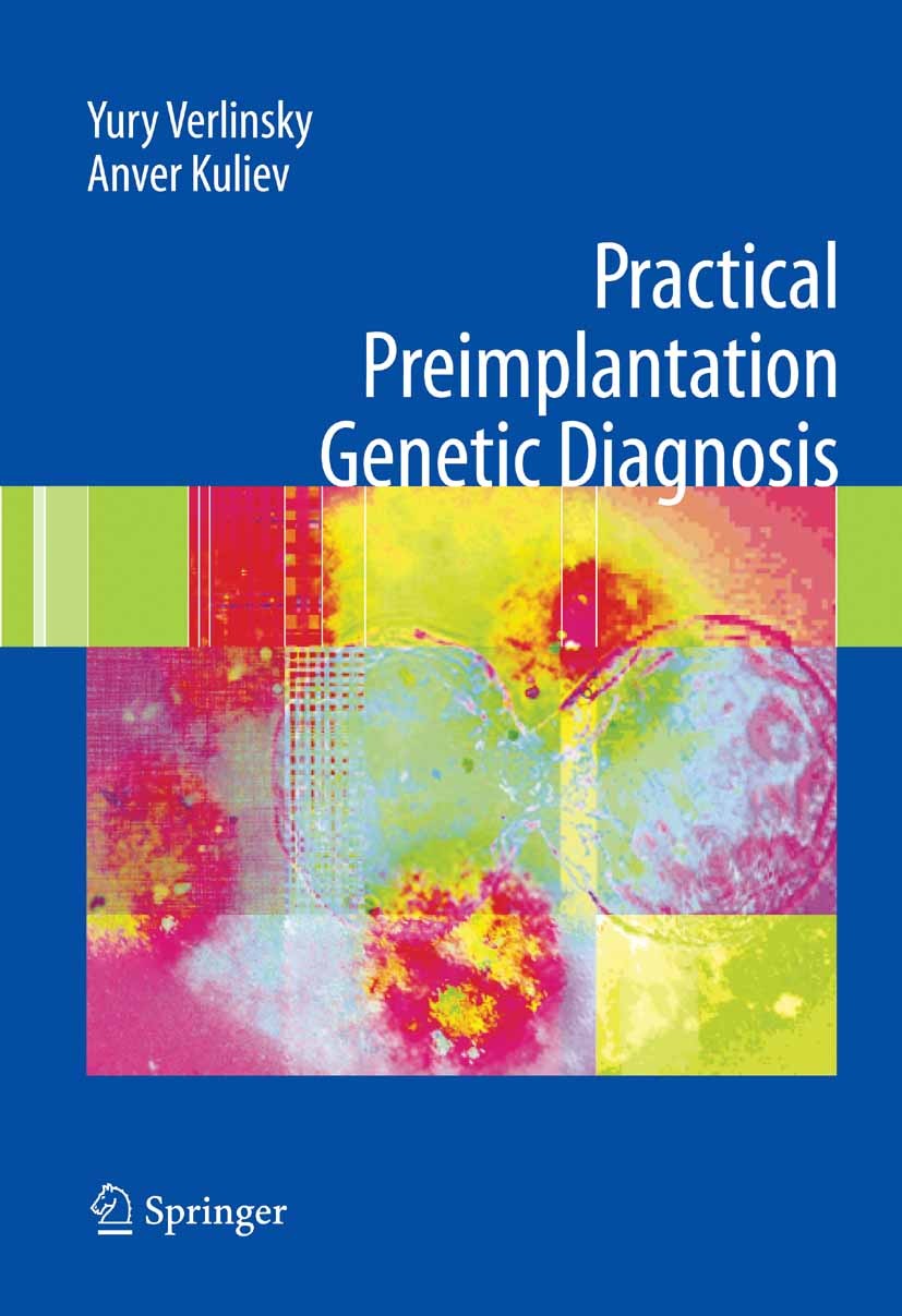 Titlebook: Practical Preimplantation Genetic Diagnosis; Yury Verlinsky,Anver Kuliev Book 20051st edition Springer-Verlag London 2005 Assisted reprodu Titlebook: Practical Preimplantation Genetic Diagnosis; Yury Verlinsky,Anver Kuliev Book 20051st edition Springer-Verlag London 2005 Assisted reprodu