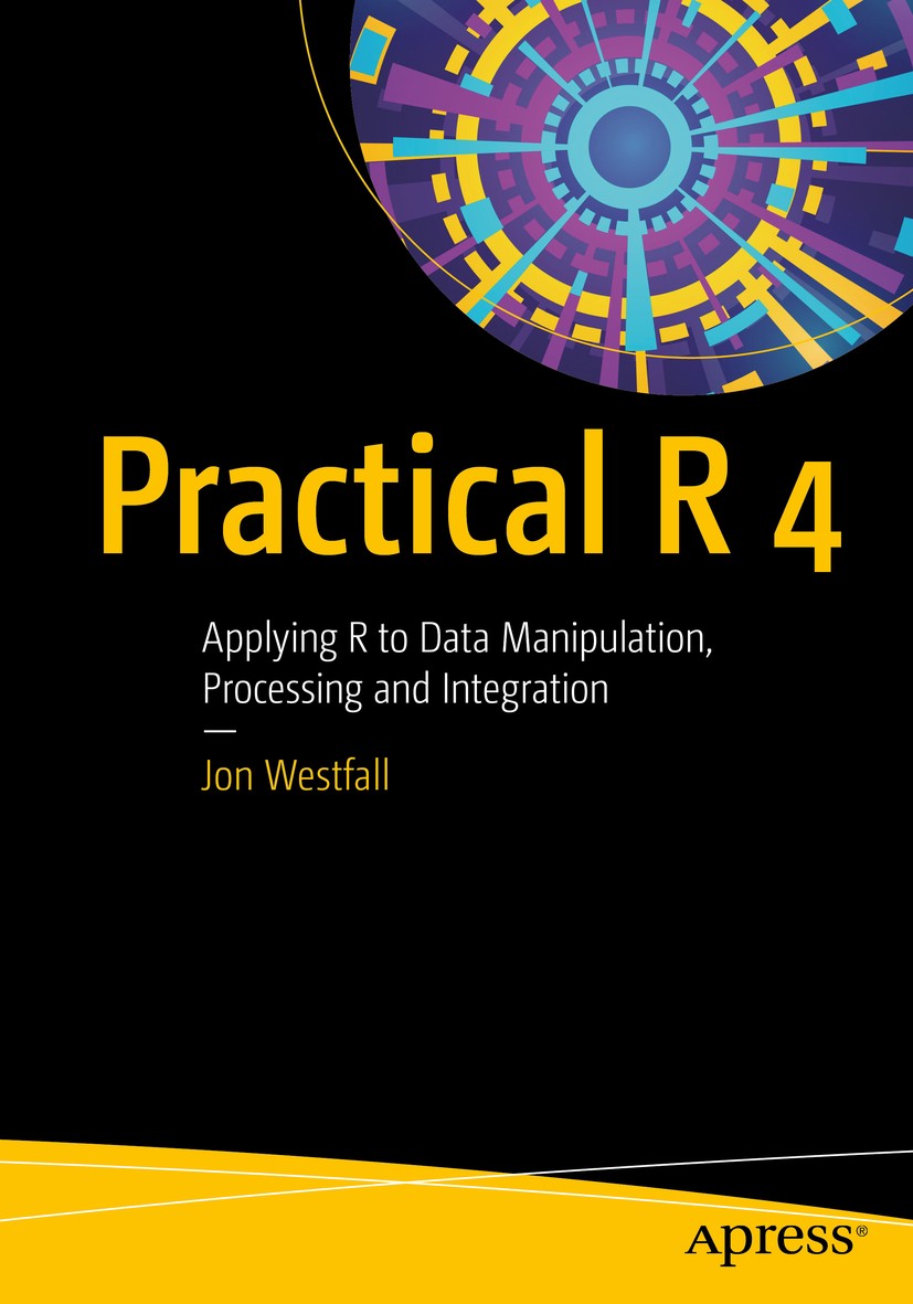 Titlebook: Practical R 4; Applying R to Data M Jon Westfall Book 2020 Jon Westfall 2020 R.R 4.stats.statistics.programming.statistical.software.develo Titlebook: Practical R 4; Applying R to Data M Jon Westfall Book 2020 Jon Westfall 2020 R.R 4.stats.statistics.programming.statistical.software.develo