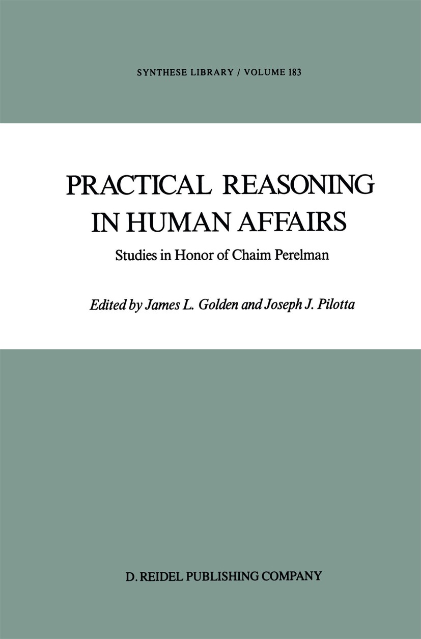 Titlebook: Practical Reasoning in Human Affairs; Studies in Honor of James L. Golden,Joseph J. Pilotta Book 1986 D. Reidel Publishing Company 1986 Ev Titlebook: Practical Reasoning in Human Affairs; Studies in Honor of James L. Golden,Joseph J. Pilotta Book 1986 D. Reidel Publishing Company 1986 Ev