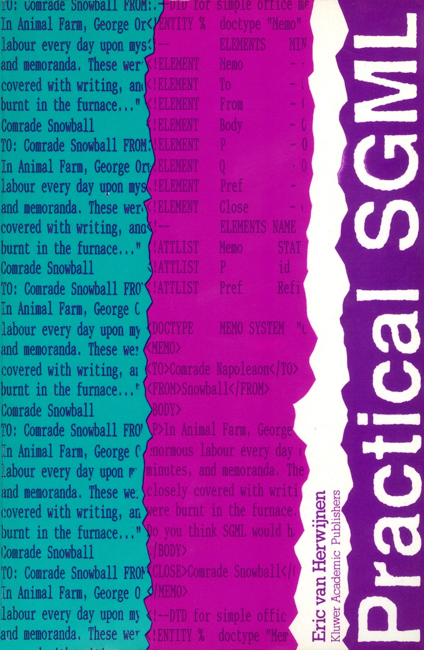 Titlebook: Practical SGML; Eric Herwijen Book 1990 Kluwer Academic Publishers 1990 ALS.Processing.attribute.character.database.databases.form.history Titlebook: Practical SGML; Eric Herwijen Book 1990 Kluwer Academic Publishers 1990 ALS.Processing.attribute.character.database.databases.form.history
