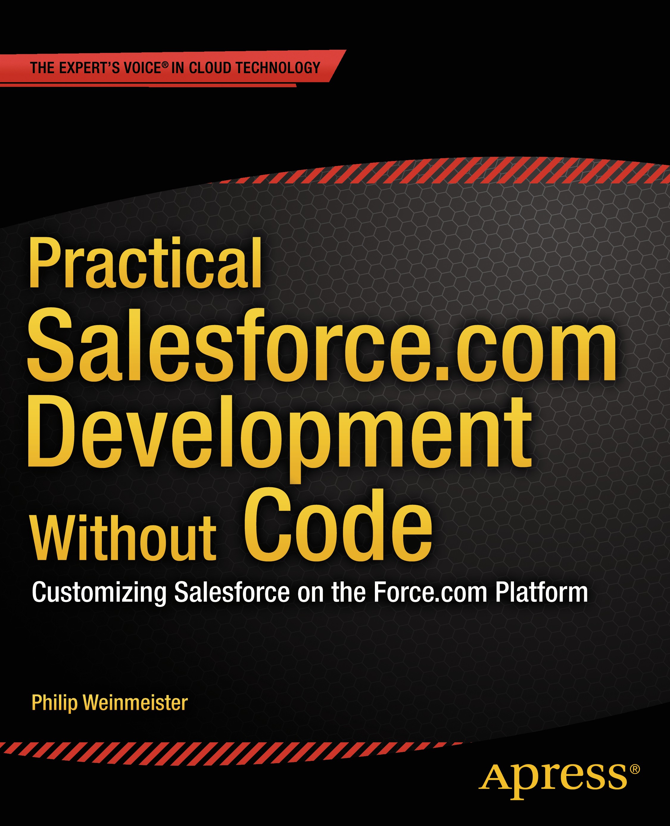 Titlebook: Practical Salesforce.com Development Without Code; Customizing Salesfor Philip Weinmeister Book 20151st edition Philip Weinmeister 2015 Titlebook: Practical Salesforce.com Development Without Code; Customizing Salesfor Philip Weinmeister Book 20151st edition Philip Weinmeister 2015
