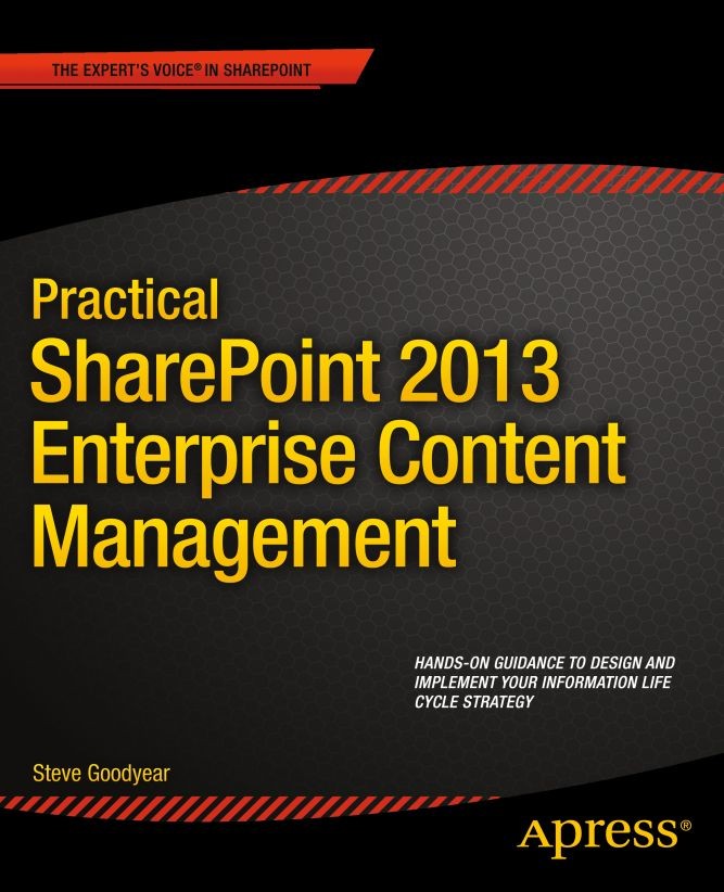 Titlebook: Practical SharePoint 2013 Enterprise Content Management; Steve Goodyear Book 2013 Steve Goodyear 2013 Titlebook: Practical SharePoint 2013 Enterprise Content Management; Steve Goodyear Book 2013 Steve Goodyear 2013