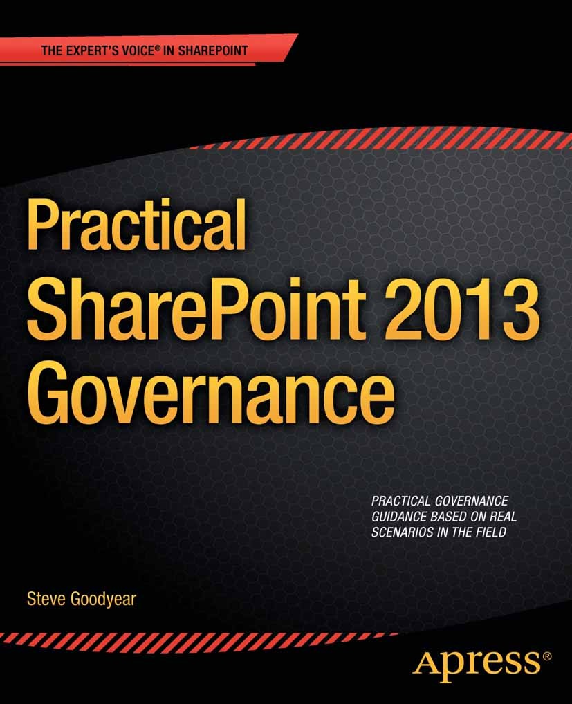 Titlebook: Practical SharePoint 2013 Governance; Steve Goodyear Book 2013 Steve Goodyear 2013 Titlebook: Practical SharePoint 2013 Governance; Steve Goodyear Book 2013 Steve Goodyear 2013