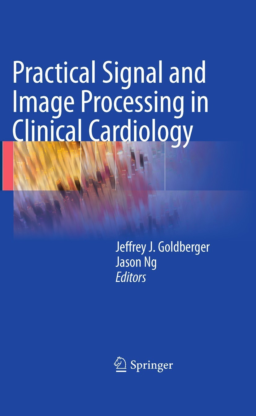 Titlebook: Practical Signal and Image Processing in Clinical Cardiology; Jeffrey J Goldberger,Jason Ng Book 2010 Springer-Verlag London 2010 cardiac Titlebook: Practical Signal and Image Processing in Clinical Cardiology; Jeffrey J Goldberger,Jason Ng Book 2010 Springer-Verlag London 2010 cardiac