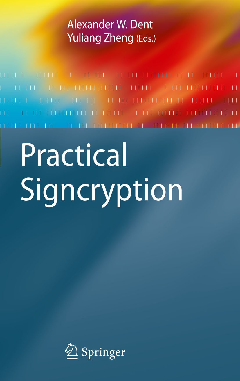 Titlebook: Practical Signcryption; Alexander W. Dent,Yuliang Zheng Book 2010 Springer-Verlag GmbH Germany, part of Springer Nature 2010 Applied crypt Titlebook: Practical Signcryption; Alexander W. Dent,Yuliang Zheng Book 2010 Springer-Verlag GmbH Germany, part of Springer Nature 2010 Applied crypt