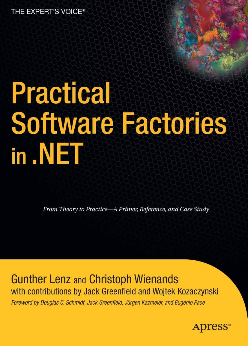 Titlebook: Practical Software Factories in .NET; Gunther Lenz,Christoph Wienands Book 2006 Gunther Lenz and Christoph Wienands 2006 .NET.Visual Basic Titlebook: Practical Software Factories in .NET; Gunther Lenz,Christoph Wienands Book 2006 Gunther Lenz and Christoph Wienands 2006 .NET.Visual Basic