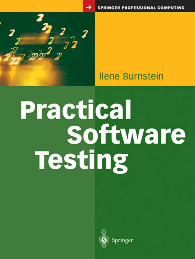 Titlebook: Practical Software Testing; A Process-Oriented A Ilene Burnstein Textbook 2003 Springer Science+Business Media New York 2003 design.documen Titlebook: Practical Software Testing; A Process-Oriented A Ilene Burnstein Textbook 2003 Springer Science+Business Media New York 2003 design.documen