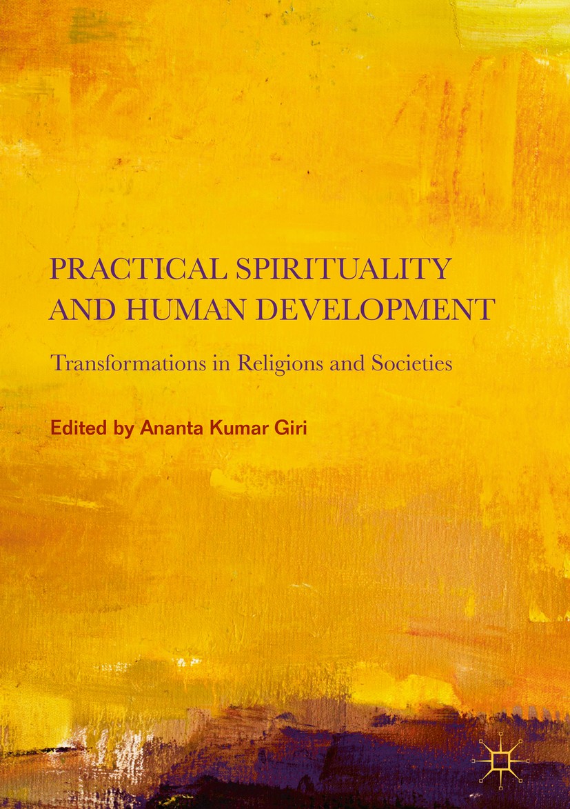 Titlebook: Practical Spirituality and Human Development; Transformations in R Ananta Kumar Giri Book 2018 The Editor(s) (if applicable) and The Author Titlebook: Practical Spirituality and Human Development; Transformations in R Ananta Kumar Giri Book 2018 The Editor(s) (if applicable) and The Author