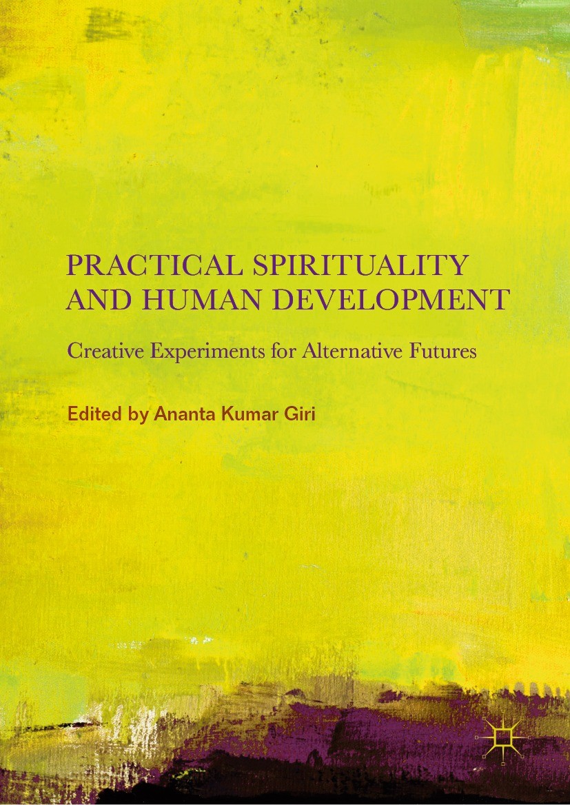 Titlebook: Practical Spirituality and Human Development; Creative Experiments Ananta Kumar Giri Book 2019 The Editor(s) (if applicable) and The Author Titlebook: Practical Spirituality and Human Development; Creative Experiments Ananta Kumar Giri Book 2019 The Editor(s) (if applicable) and The Author