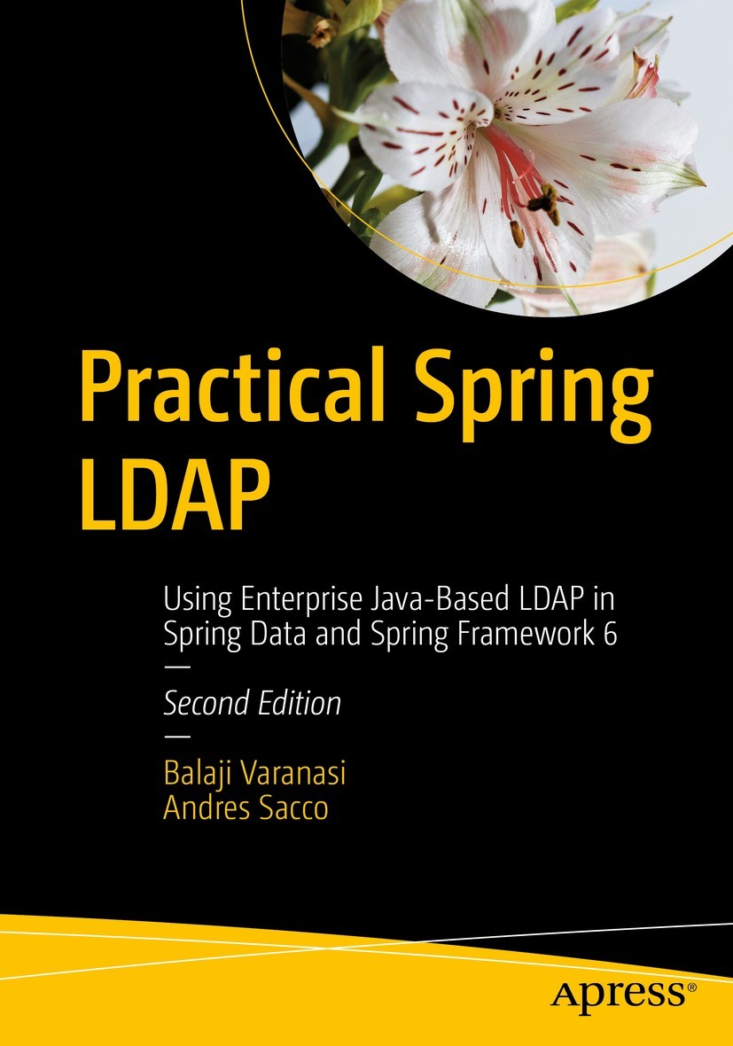 Titlebook: Practical Spring LDAP; Using Enterprise Jav Balaji Varanasi,Andres Sacco Book 2023Latest edition Balaji Varanasi and Andres Sacco 2023 Spri Titlebook: Practical Spring LDAP; Using Enterprise Jav Balaji Varanasi,Andres Sacco Book 2023Latest edition Balaji Varanasi and Andres Sacco 2023 Spri