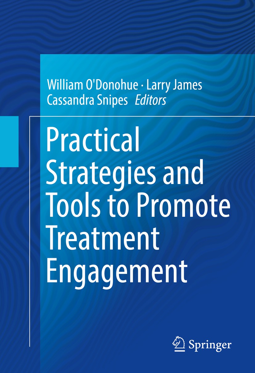 Titlebook: Practical Strategies and Tools to Promote Treatment Engagement; William O‘Donohue,Larry James,Cassandra Snipes Book 2017 Springer Internat Titlebook: Practical Strategies and Tools to Promote Treatment Engagement; William O‘Donohue,Larry James,Cassandra Snipes Book 2017 Springer Internat
