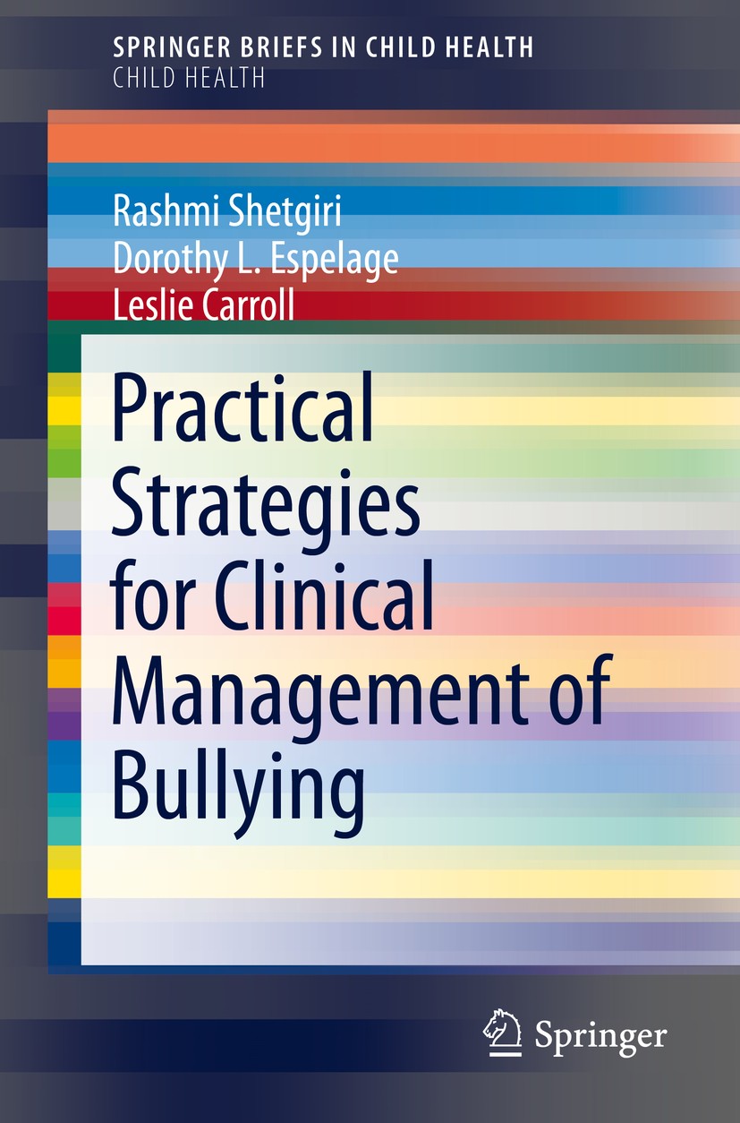 Titlebook: Practical Strategies for Clinical Management of Bullying; Rashmi Shetgiri,Dorothy L. Espelage,Leslie Carroll Book 2015 Springer Internatio Titlebook: Practical Strategies for Clinical Management of Bullying; Rashmi Shetgiri,Dorothy L. Espelage,Leslie Carroll Book 2015 Springer Internatio